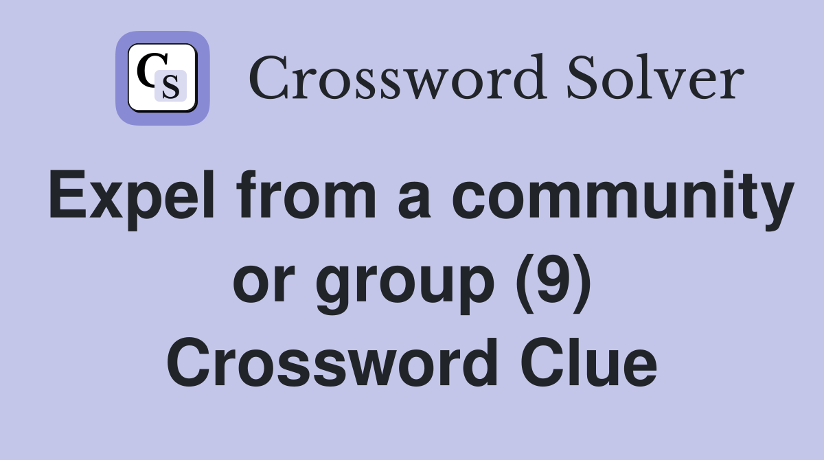 Expel from a community or group (9) Crossword Clue