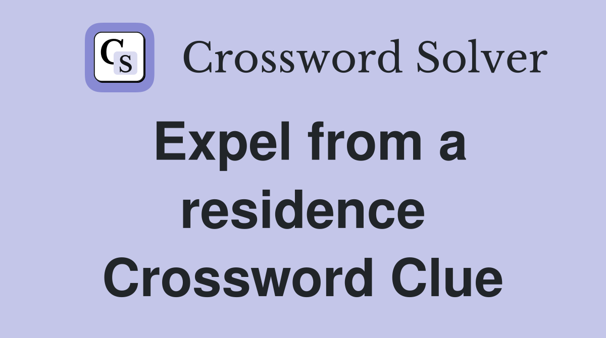 Expel from a residence Crossword Clue
