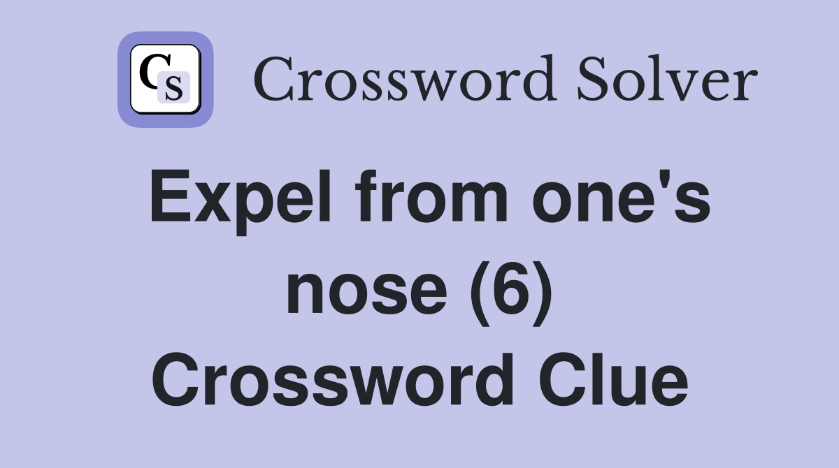 Expel from one's nose (6) Crossword Clue
