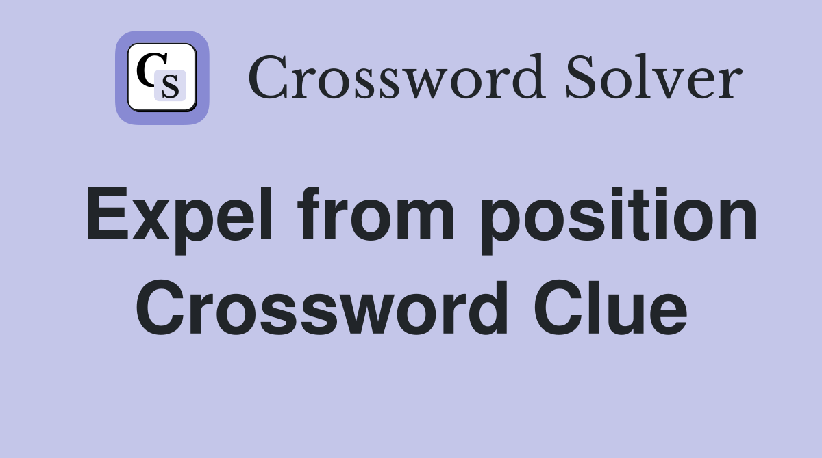 Expel from position Crossword Clue