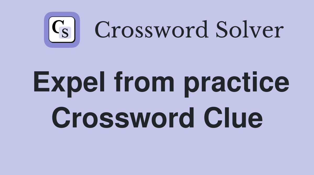 Expel from practice Crossword Clue