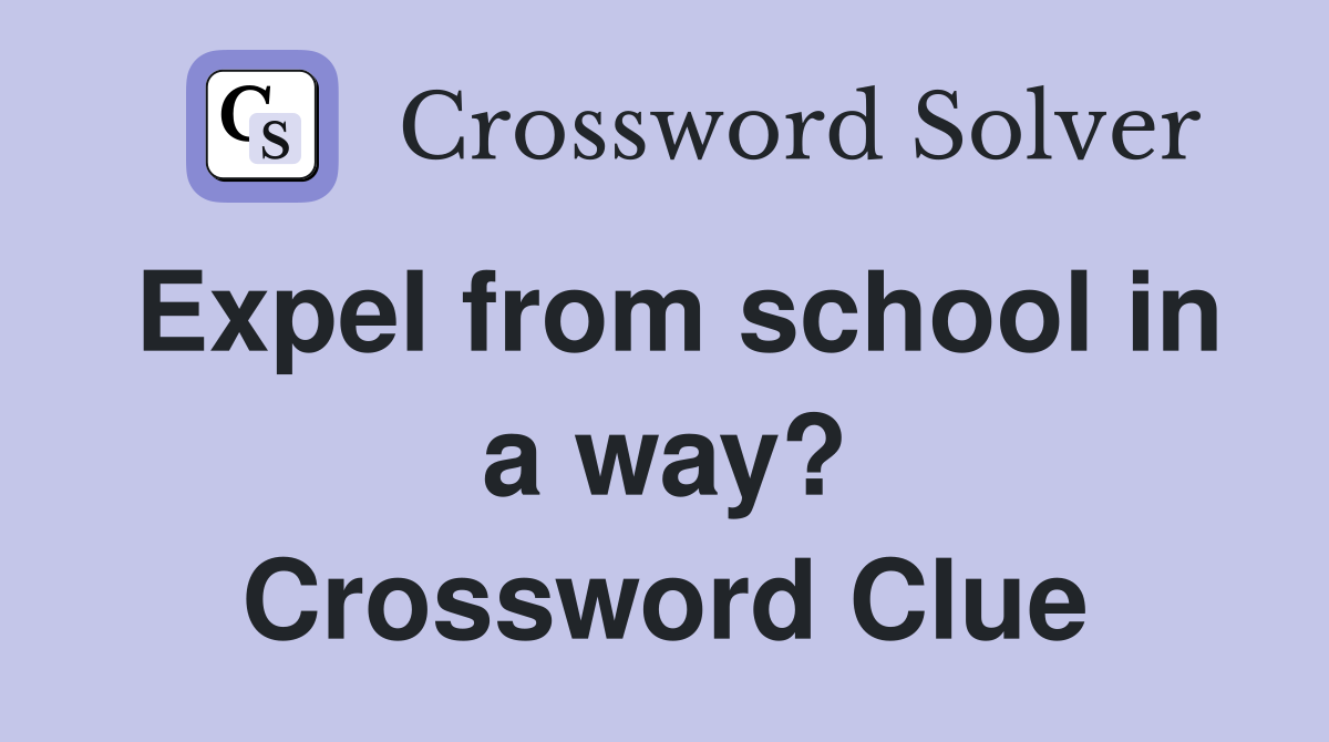 Expel from school in a way? Crossword Clue
