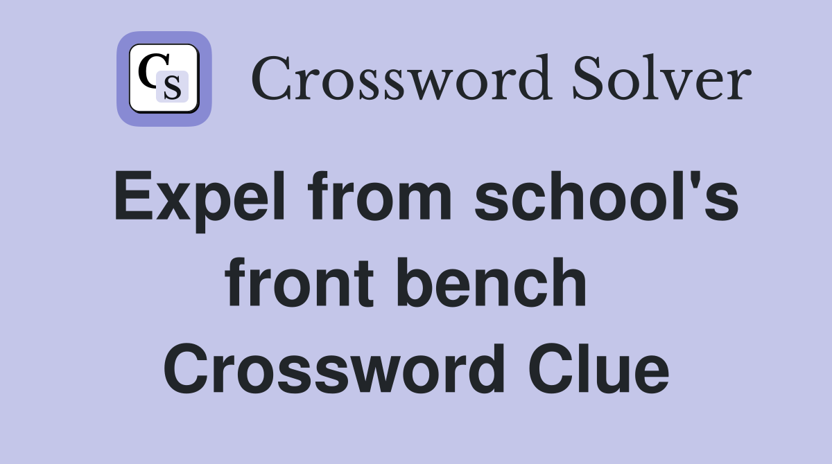 Expel from school's front bench  Crossword Clue