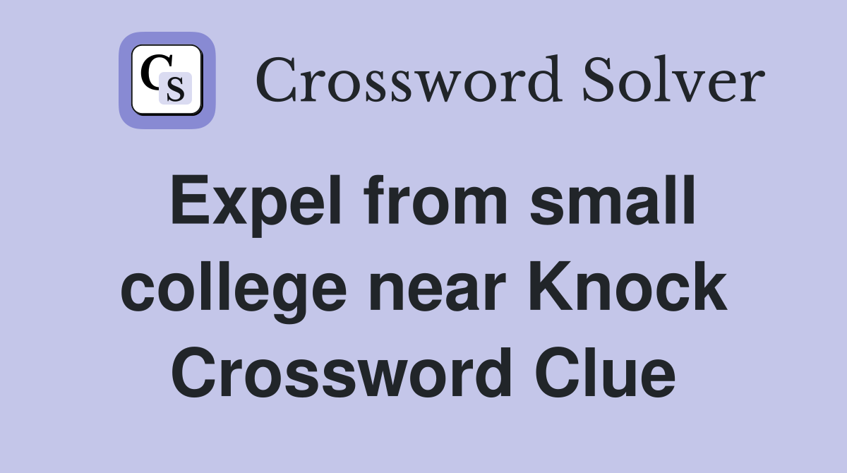 Expel from small college near Knock Crossword Clue
