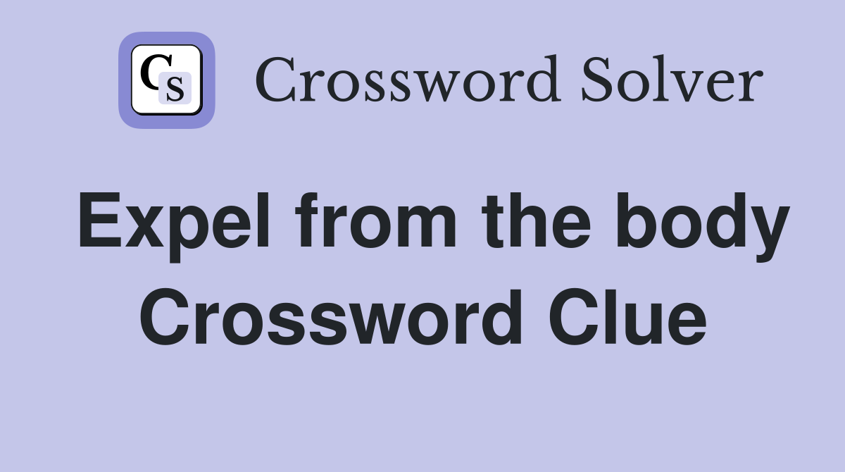 Expel from the body Crossword Clue
