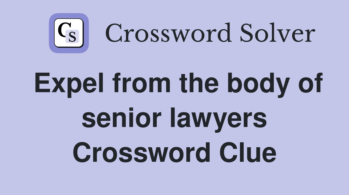 Expel from the body of senior lawyers Crossword Clue
