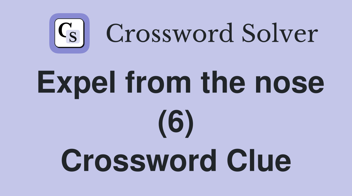 Expel from the nose (6) Crossword Clue