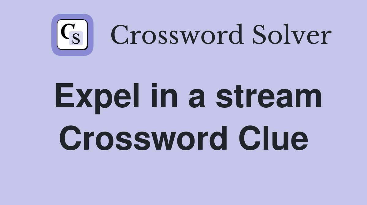Expel in a stream Crossword Clue