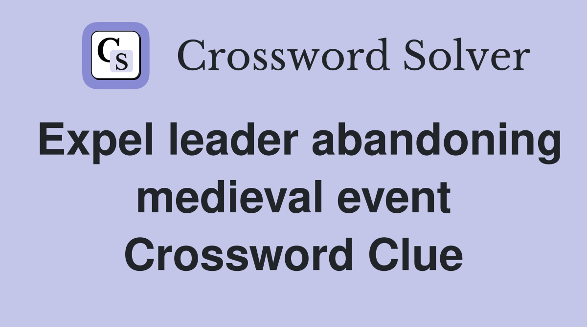 Expel leader abandoning medieval event Crossword Clue
