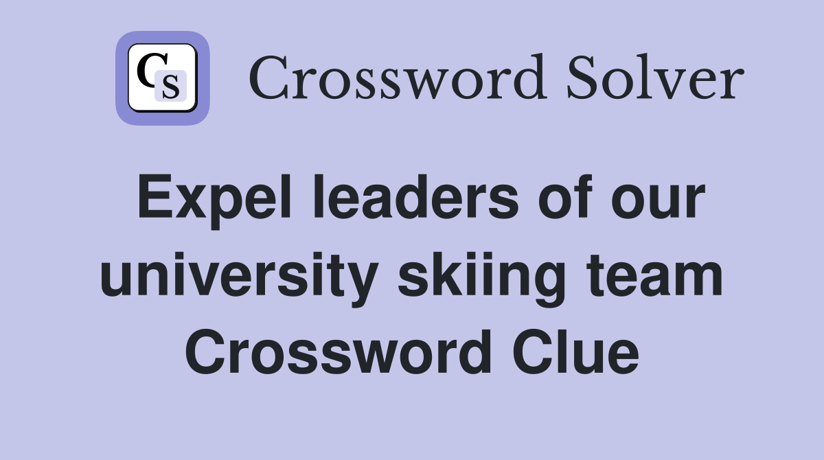 Expel leaders of our university skiing team Crossword Clue