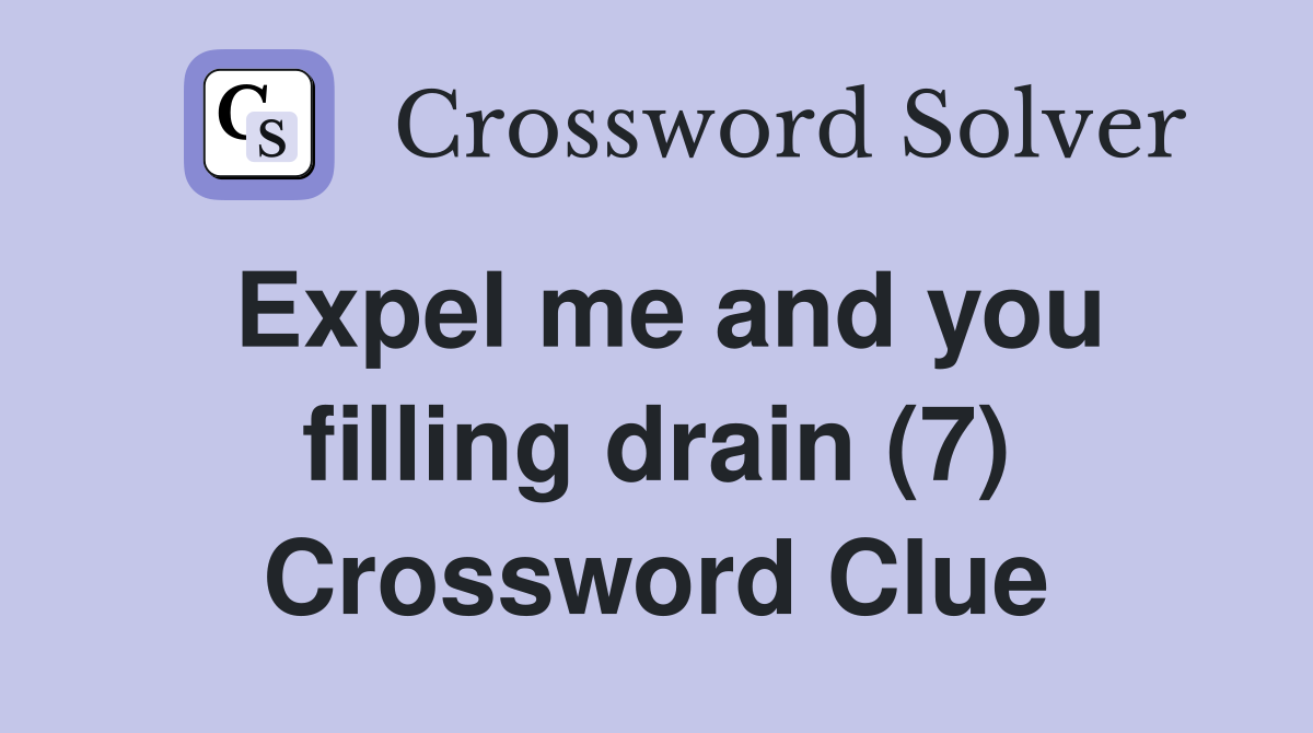 Expel me and you filling drain (7) Crossword Clue