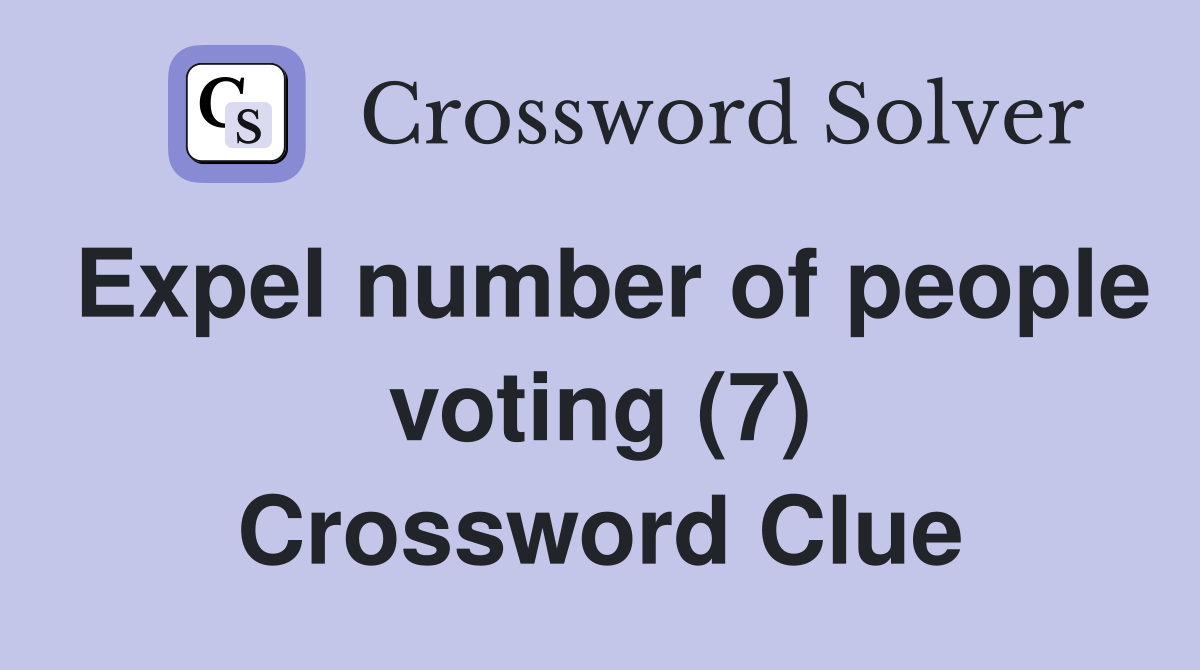 Expel number of people voting (7) Crossword Clue