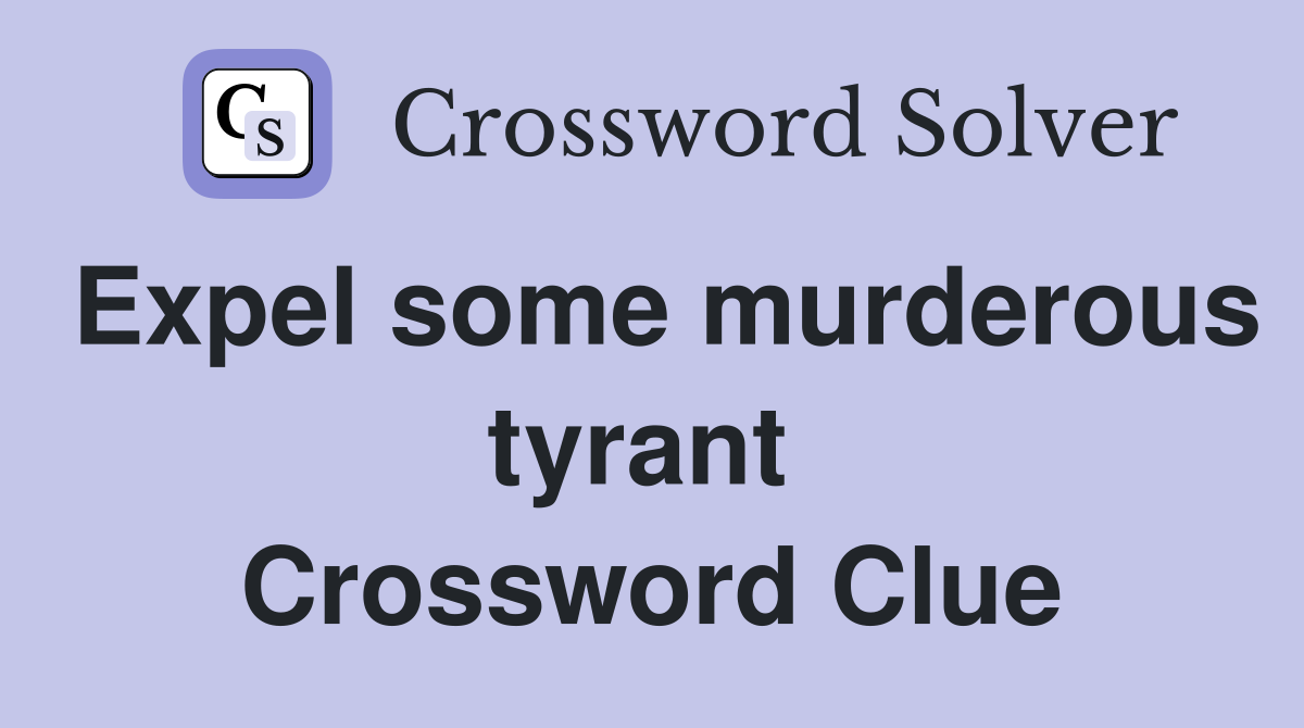 Expel some murderous tyrant  Crossword Clue