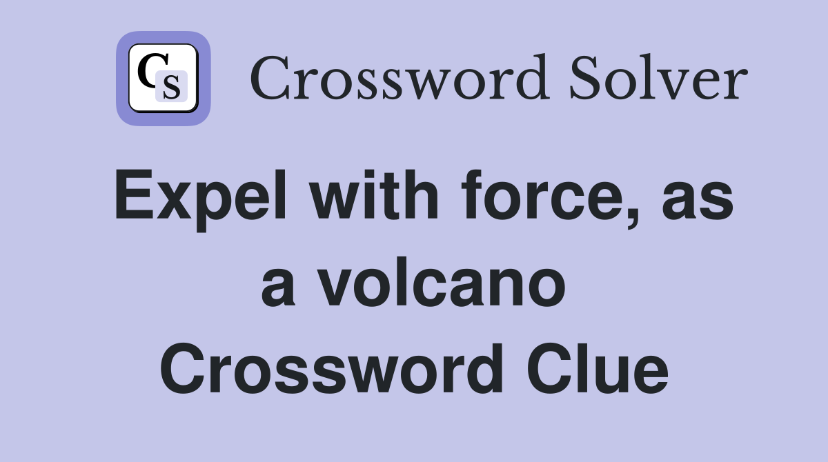 Expel with force, as a volcano Crossword Clue