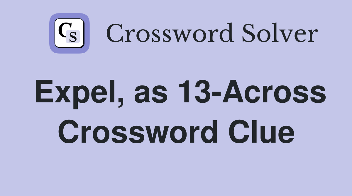 Expel, as 13-Across Crossword Clue