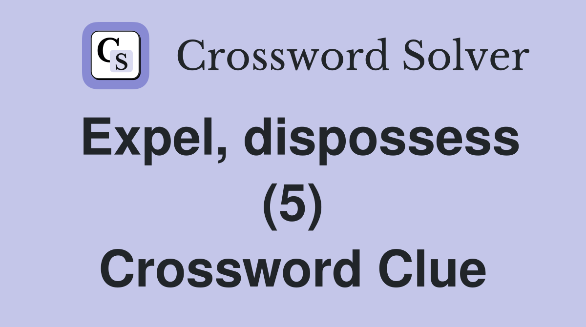 Expel, dispossess (5) Crossword Clue