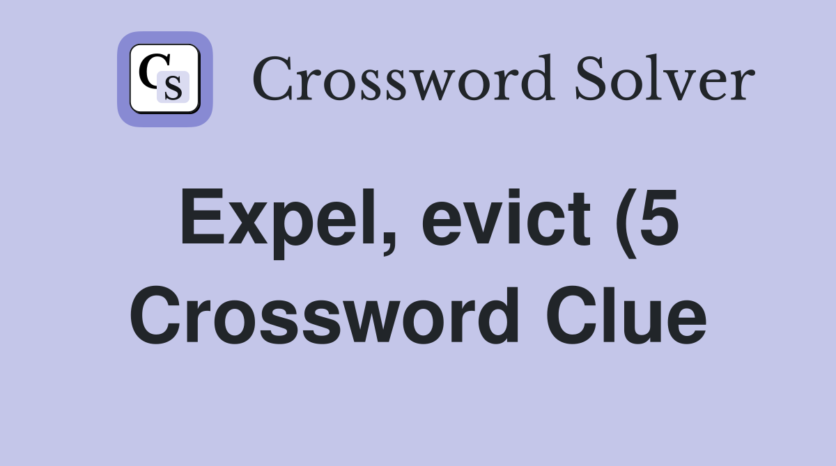 Expel evict (5) Crossword Clue Answers Crossword Solver Expel evict (5) Crossword Clue Answers Crossword Solver