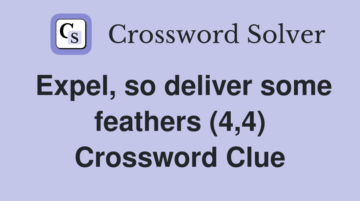 Expel, so deliver some feathers (4,4) Crossword Clue
