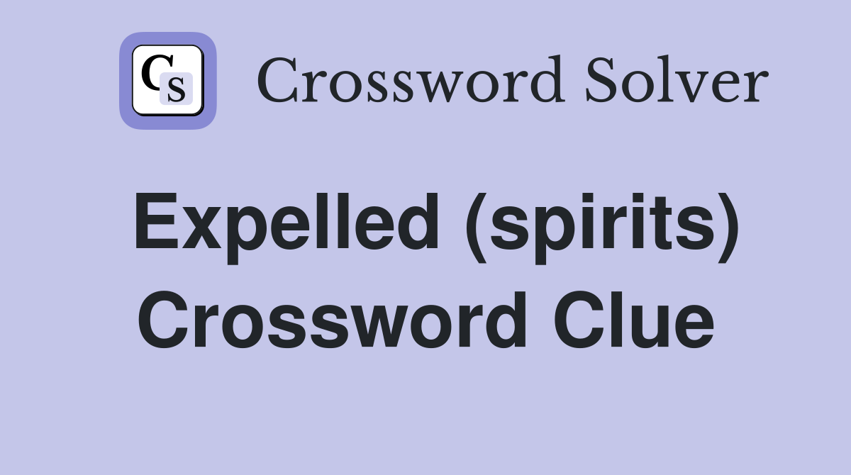 Expelled (spirits) Crossword Clue
