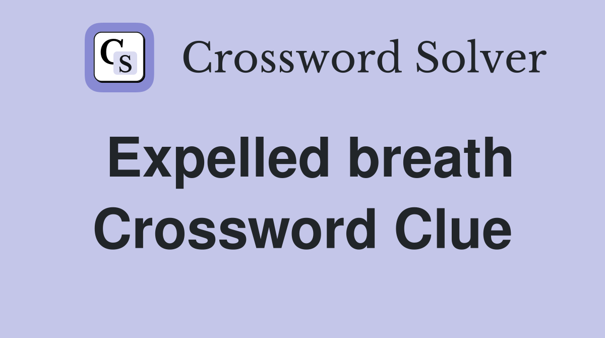 Expelled breath Crossword Clue