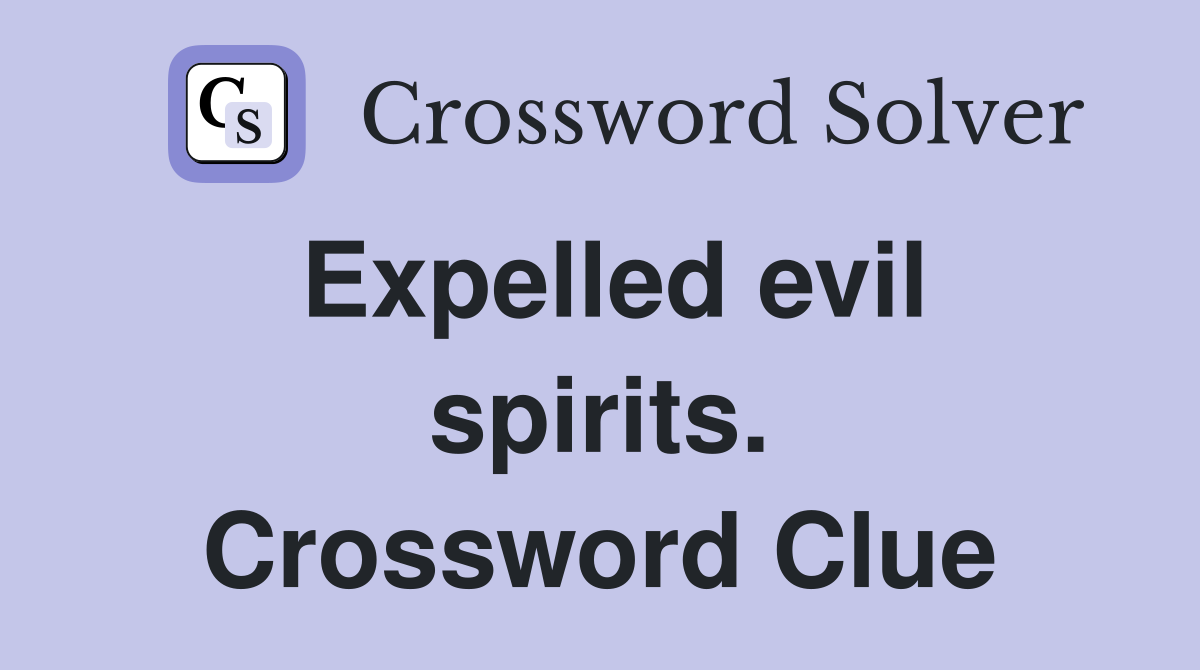 Expelled evil spirits. Crossword Clue