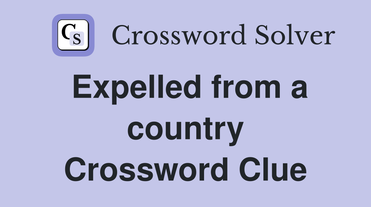 Expelled from a country Crossword Clue
