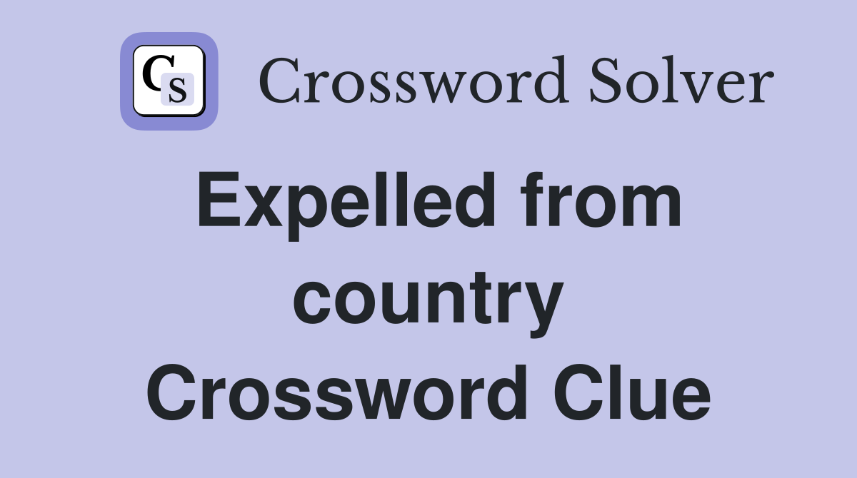Expelled from country Crossword Clue
