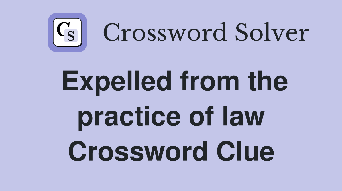 Expelled from the practice of law Crossword Clue