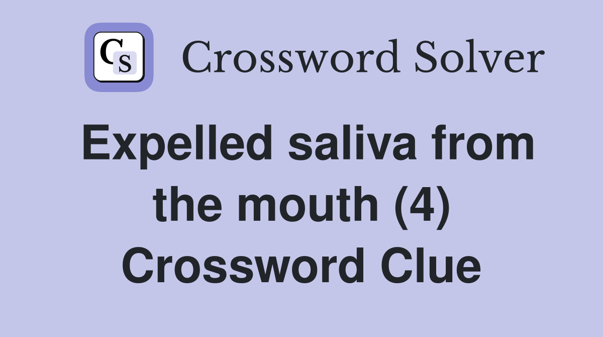 Expelled saliva from the mouth (4) Crossword Clue