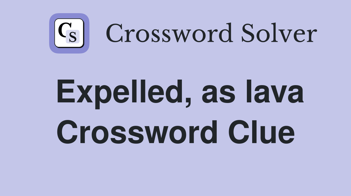 Expelled, as lava Crossword Clue