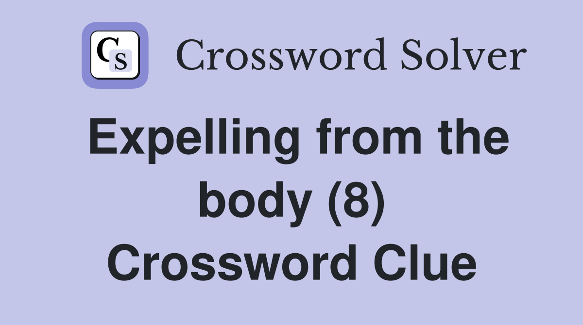 Expelling from the body (8) Crossword Clue