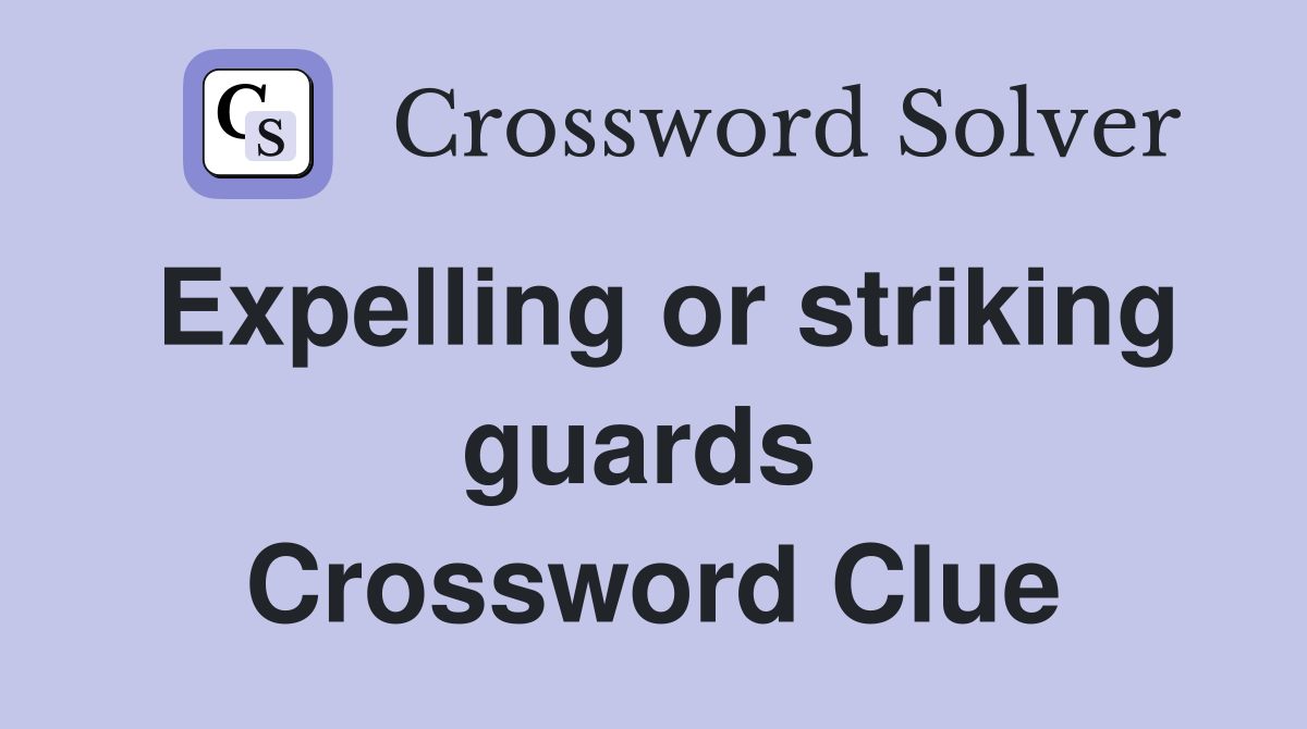 Expelling or striking guards  Crossword Clue