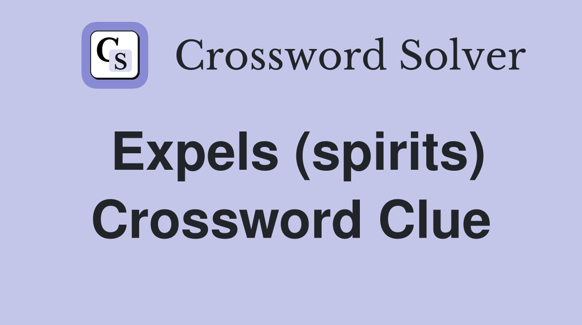 Expels (spirits) Crossword Clue