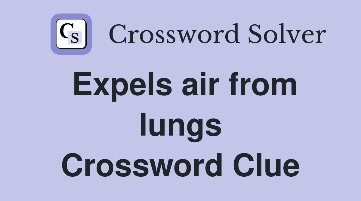 Expels air from lungs Crossword Clue