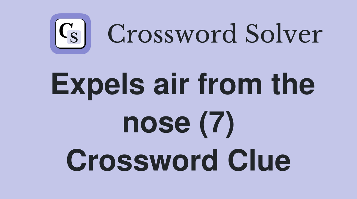 Expels air from the nose (7) Crossword Clue