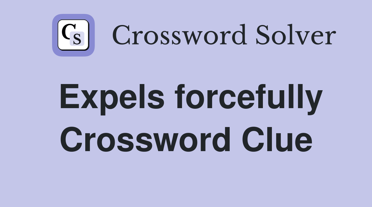 Expels forcefully Crossword Clue