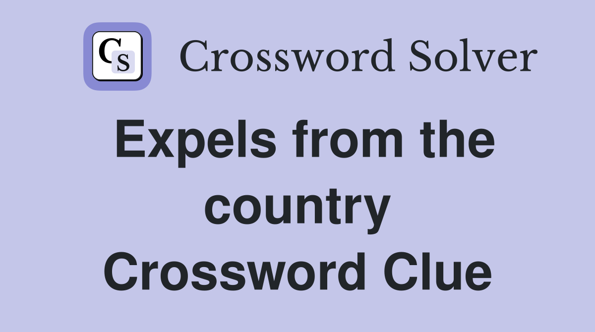 Expels from the country Crossword Clue