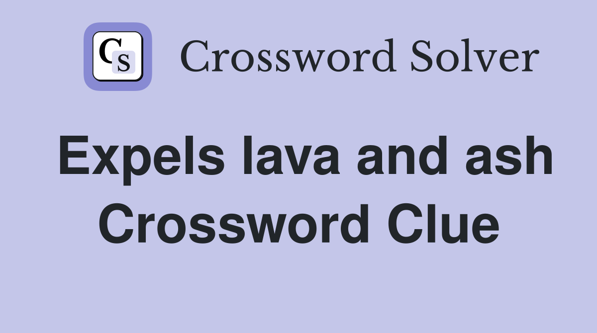 Expels lava and ash Crossword Clue