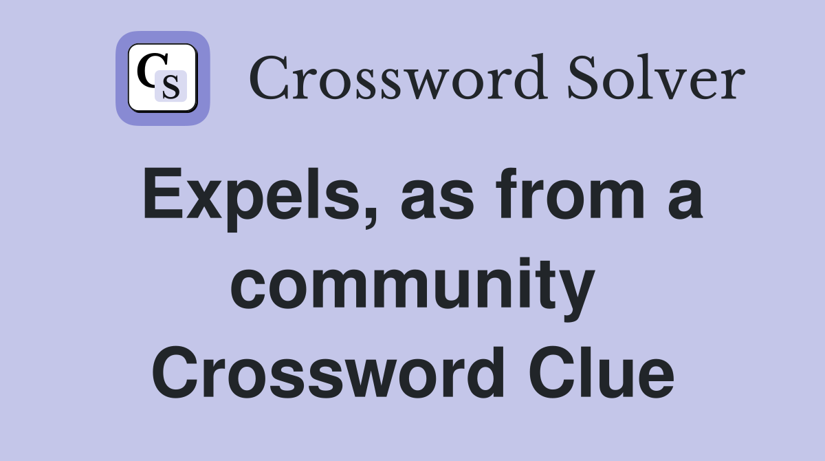 Expels, as from a community Crossword Clue