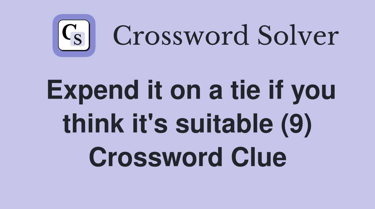 Expend it on a tie if you think it's suitable (9) Crossword Clue