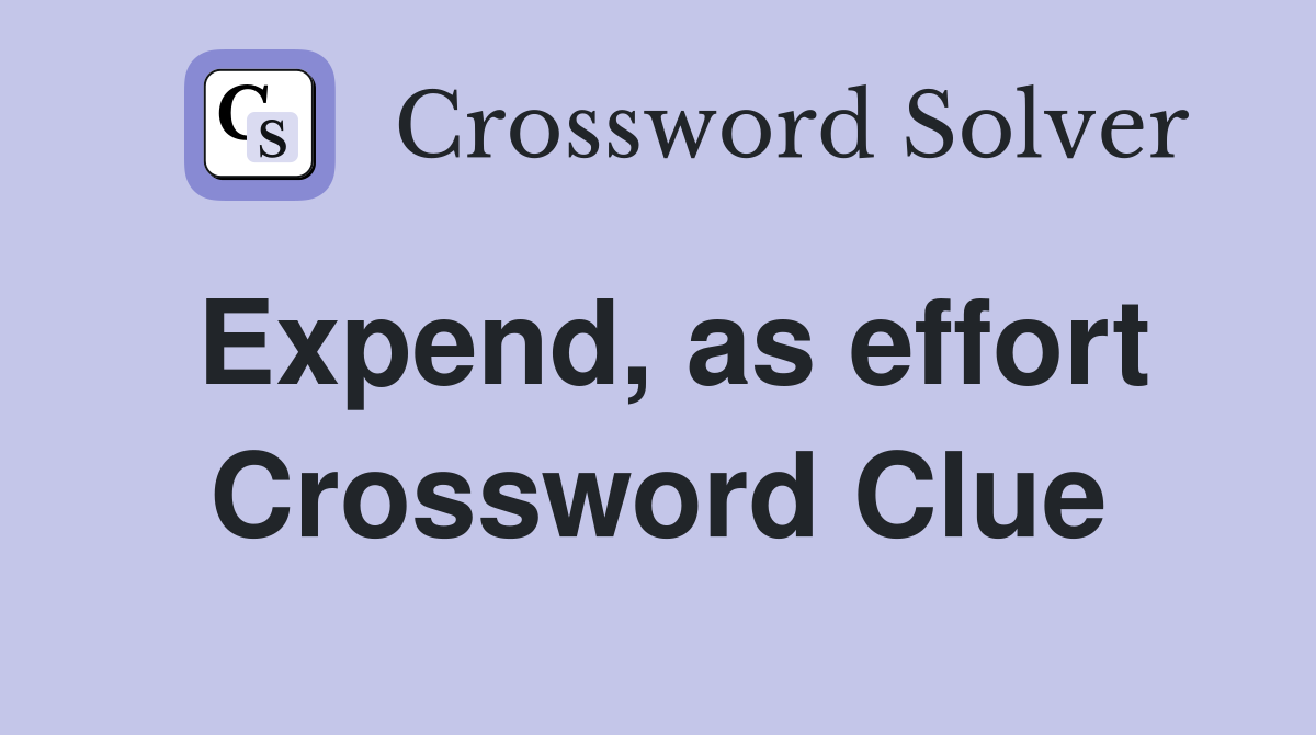 Expend, as effort Crossword Clue