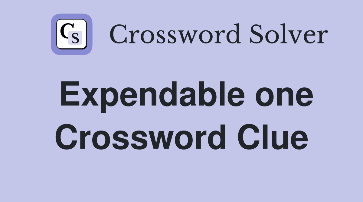 Expendable one Crossword Clue