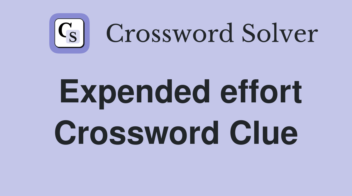 Expended effort Crossword Clue