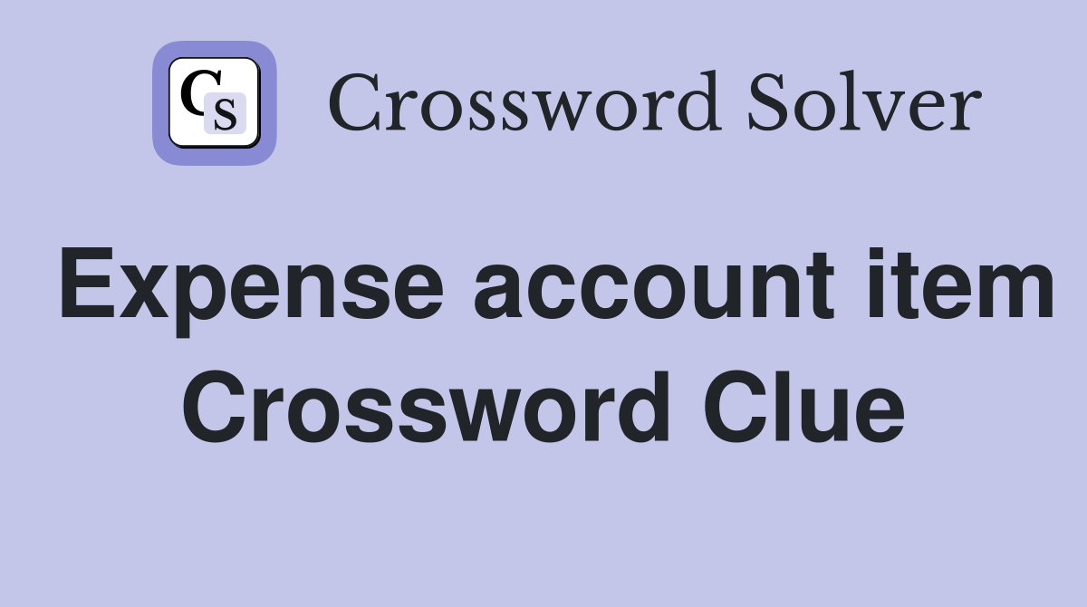 Expense account item Crossword Clue