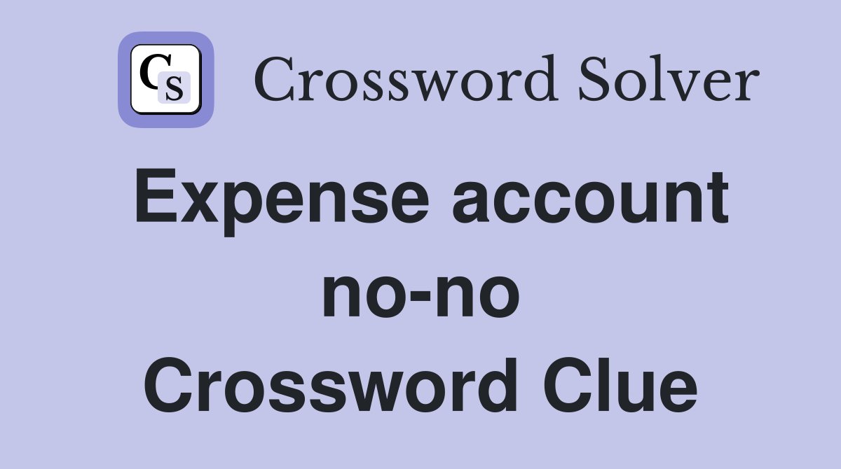 Expense account no-no Crossword Clue