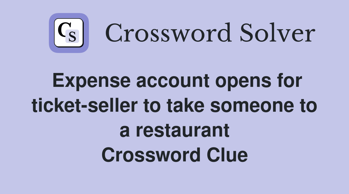 Expense account opens for ticket-seller to take someone to a restaurant Crossword Clue