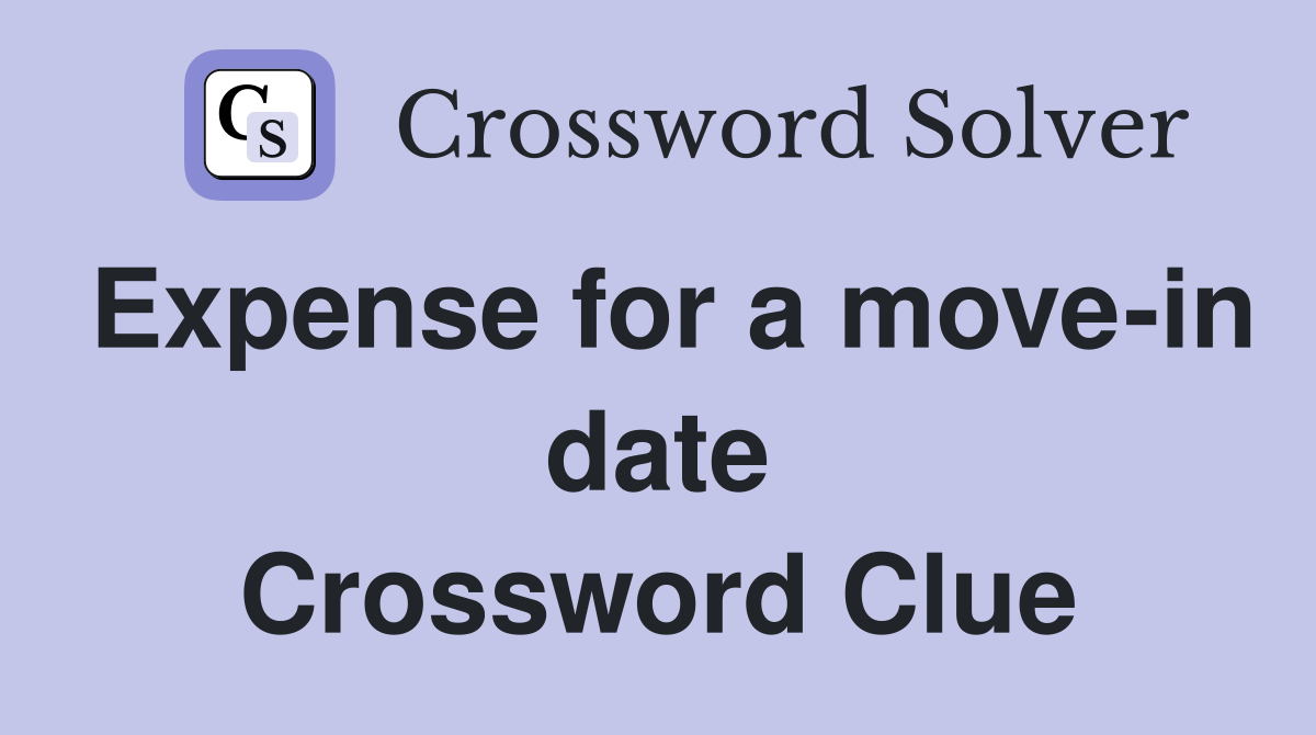 Expense for a move-in date Crossword Clue