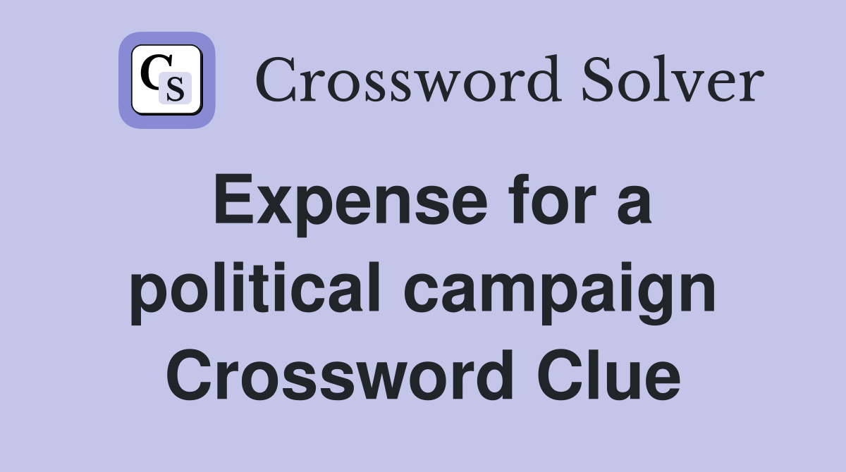Expense for a political campaign Crossword Clue