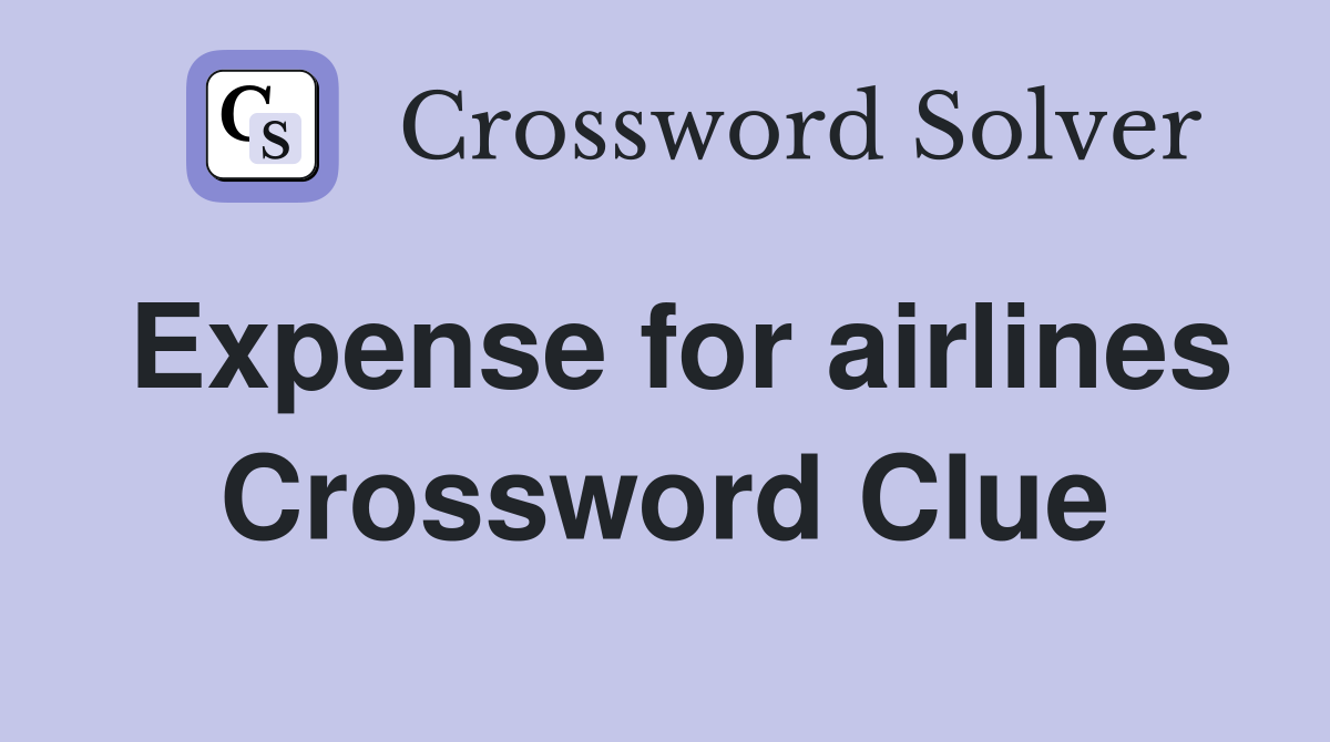 Expense for airlines Crossword Clue