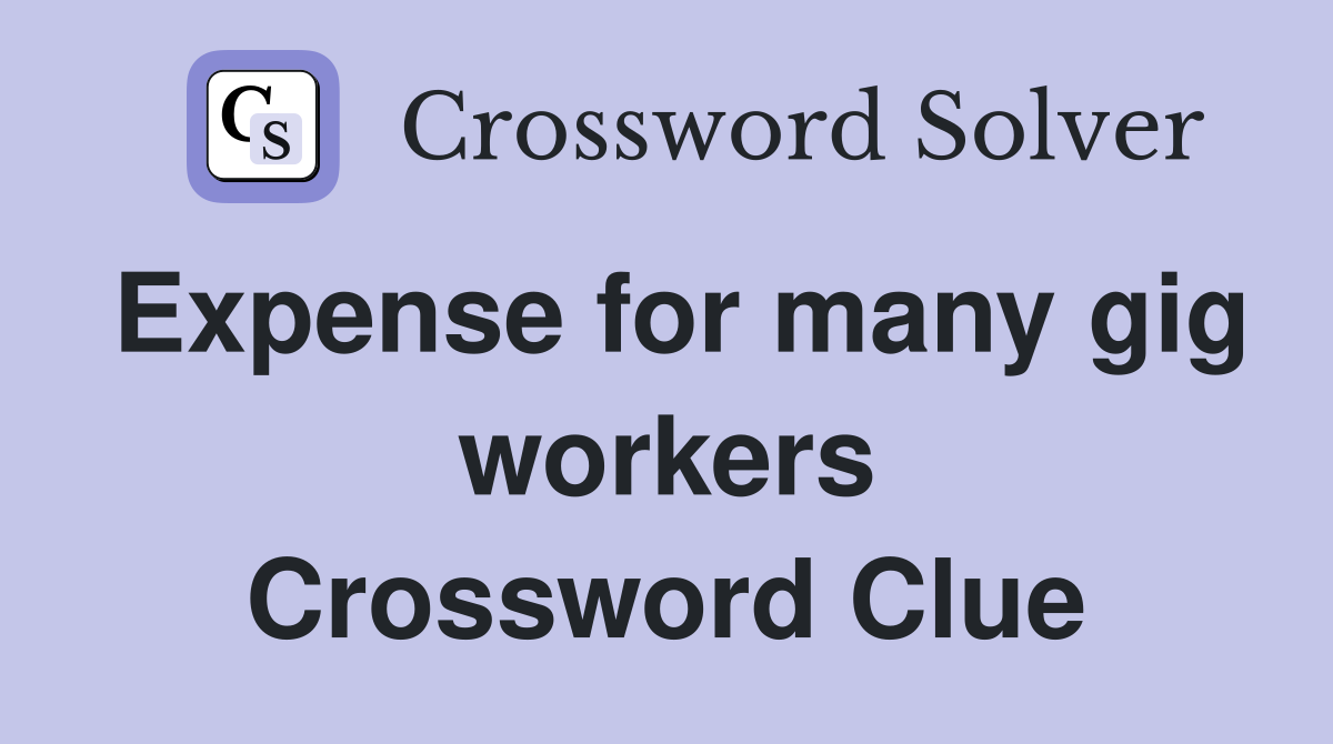 Expense for many gig workers Crossword Clue